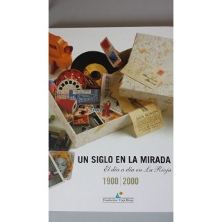 UN SIGLO EN LA MIRADA. El día a día en La Rioja. 1900 / 2000. Incluye CD